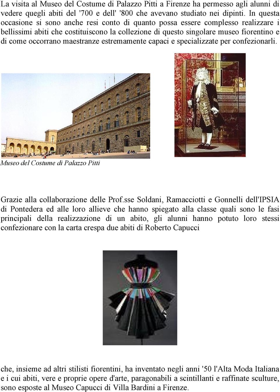 maestranze estremamente capaci e specializzate per confezionarli. Museo del Costume di Palazzo Pitti Grazie alla collaborazione delle Prof.