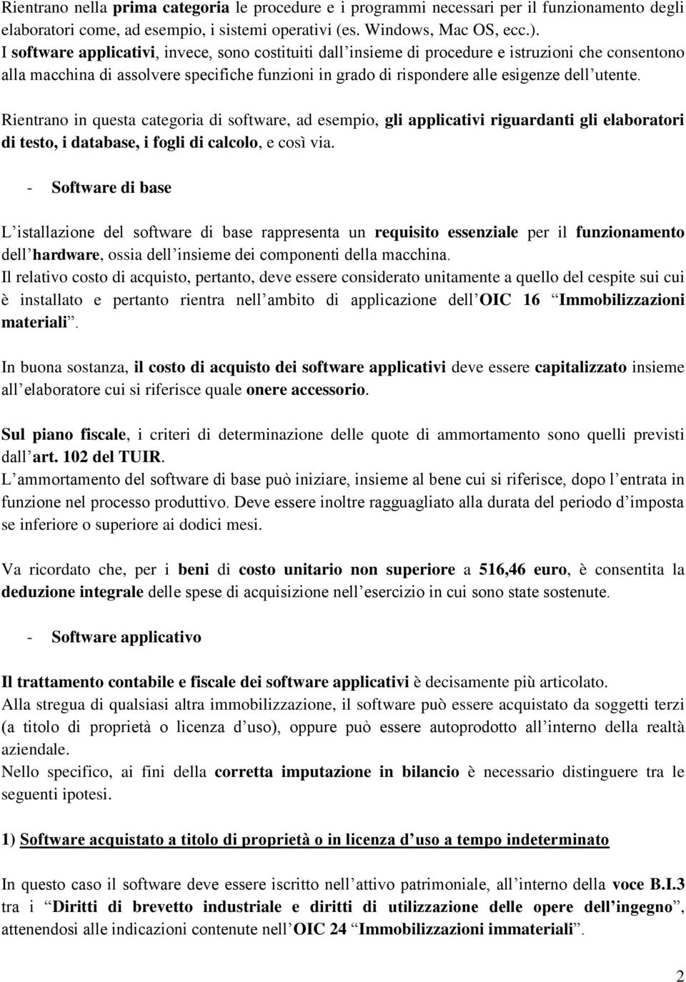 Rientrano in questa categoria di software, ad esempio, gli applicativi riguardanti gli elaboratori di testo, i database, i fogli di calcolo, e così via.