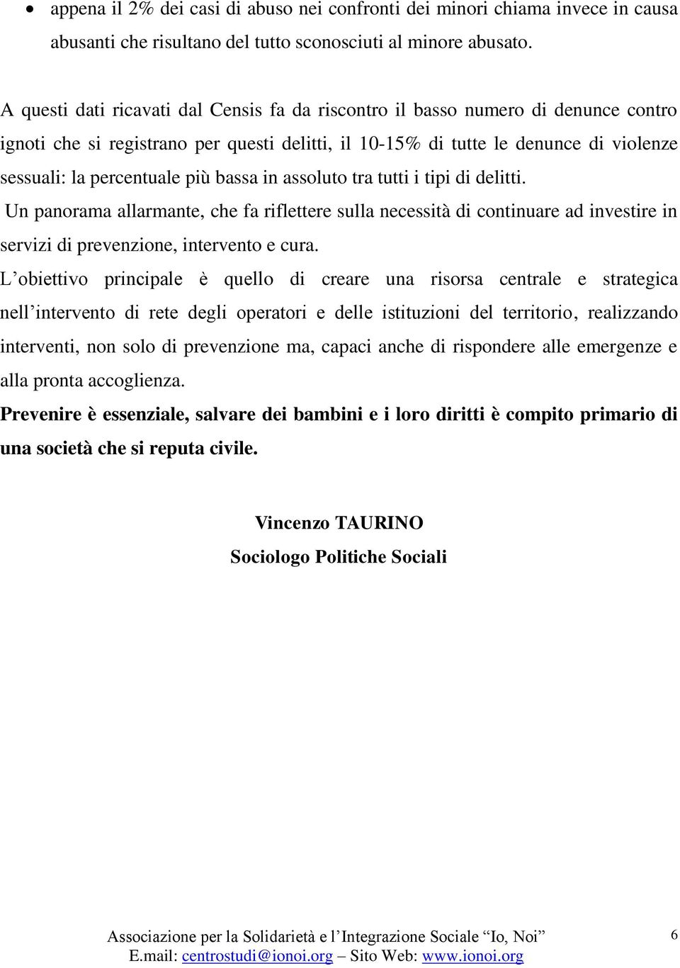 bassa in assoluto tra tutti i tipi di delitti. Un panorama allarmante, che fa riflettere sulla necessità di continuare ad investire in servizi di prevenzione, intervento e cura.