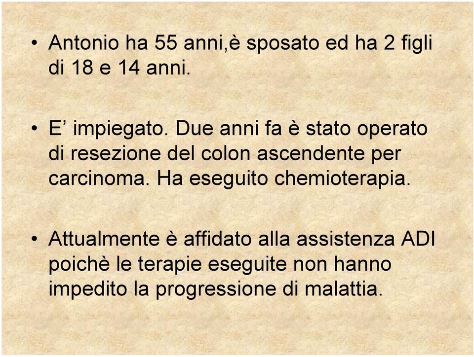 carcinoma. Ha eseguito chemioterapia.