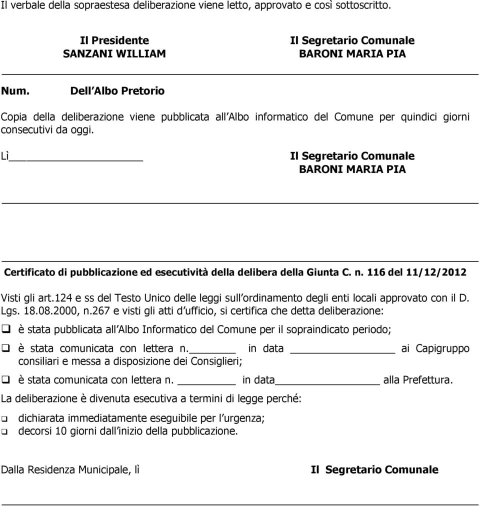 Lì Il Segretario Comunale BARONI MARIA PIA Certificato di pubblicazione ed esecutività della delibera della Giunta C. n. 116 del 11/12/2012 Visti gli art.