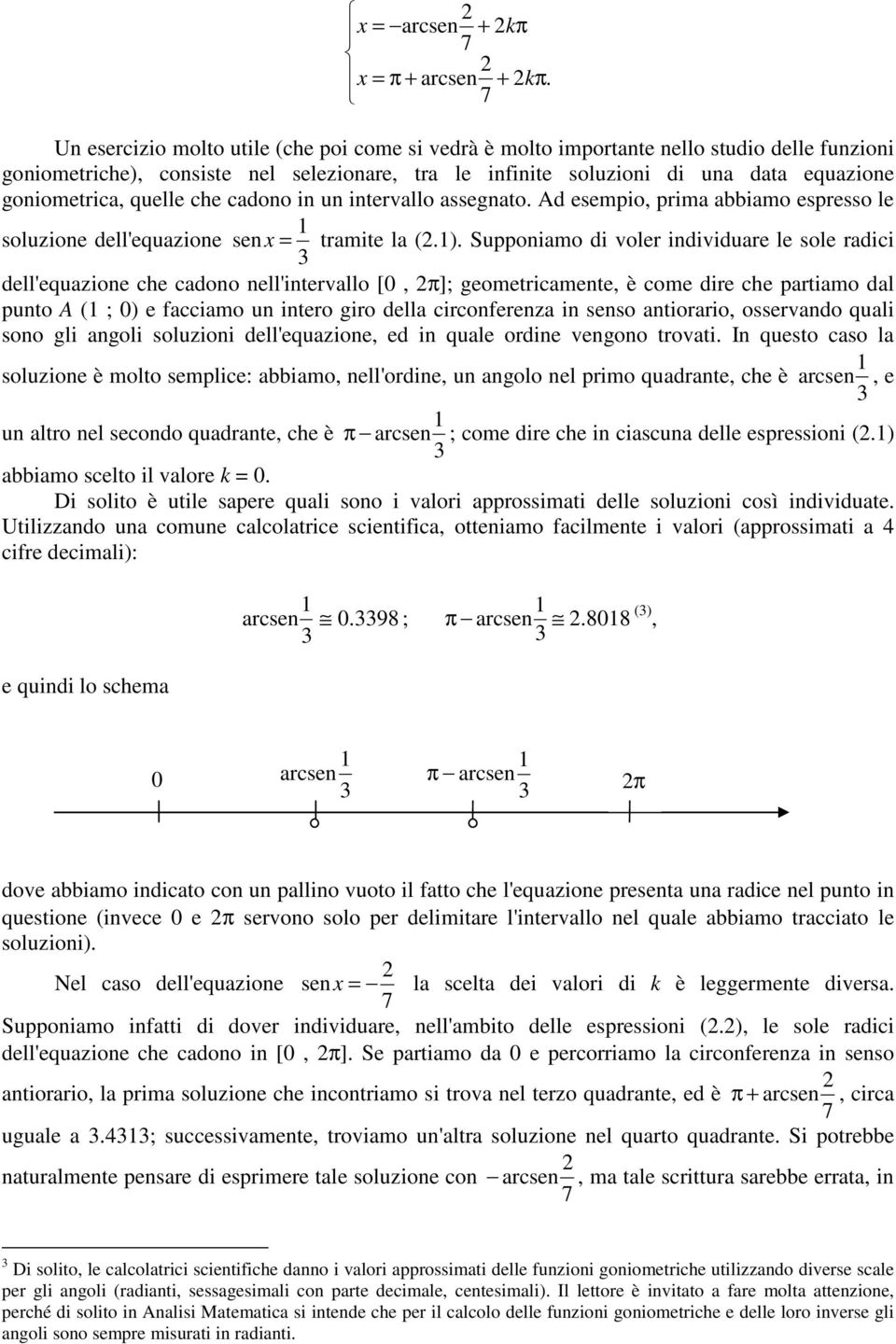 quelle che cadono in un intervallo assegnato. Ad esempio, prima abbiamo espresso le soluzione dell'equazione sen = tramite la (.).