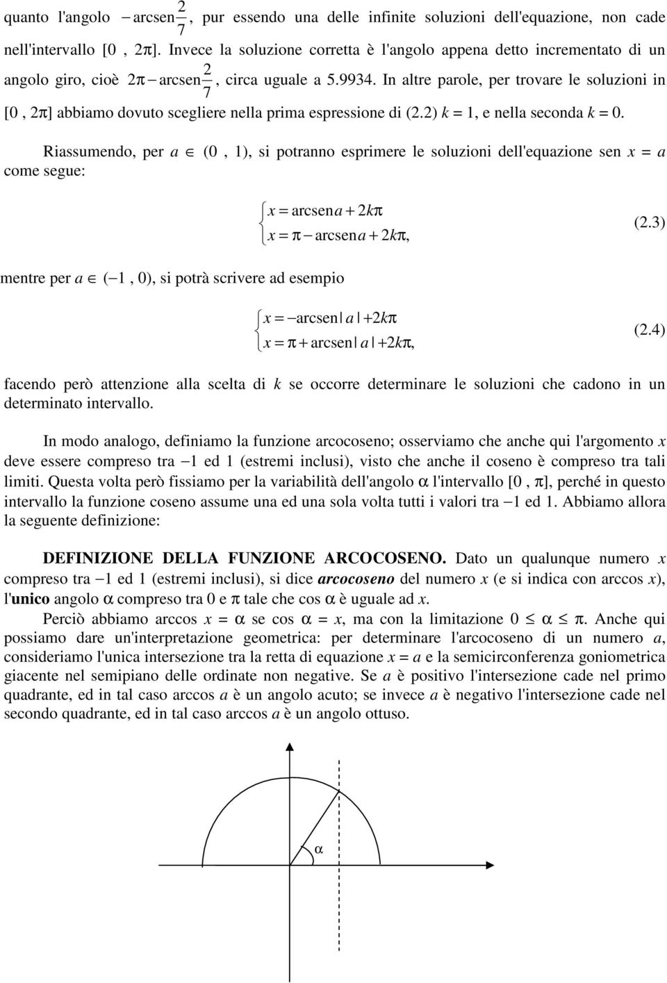 . In altre parole, per trovare le soluzioni in [0, ] abbiamo dovuto scegliere nella prima espressione di (.) k =, e nella seconda k = 0.