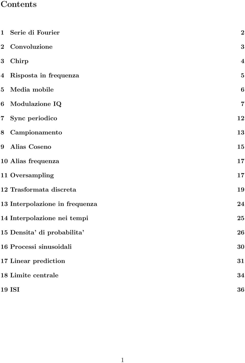 Oversampling 17 12 Trasformata discreta 19 13 Interpolazione in frequenza 24 14 Interpolazione nei tempi