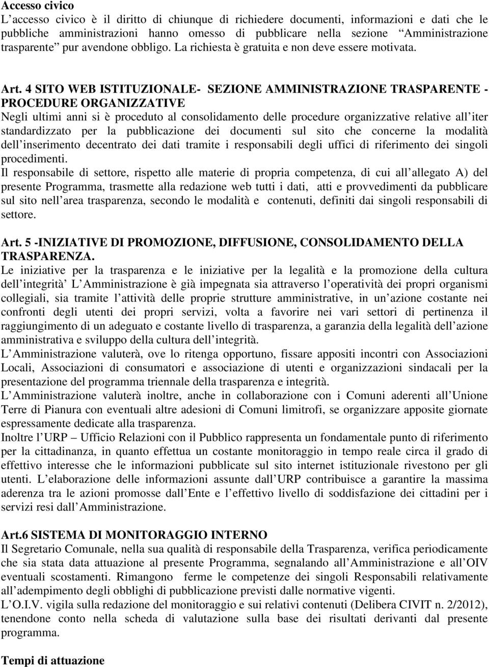 4 SITO WEB ISTITUZIONALE- SEZIONE AMMINISTRAZIONE TRASPARENTE - PROCEDURE ORGANIZZATIVE Negli ultimi anni si è proceduto al consolidamento delle procedure organizzative relative all iter