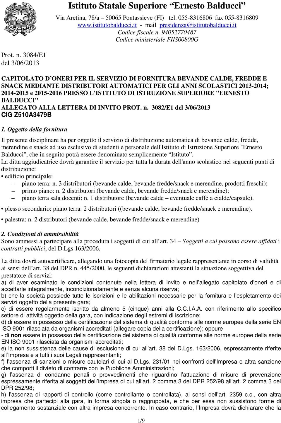 3084/E1 del 3/06/2013 CAPITOLATO D ONERI PER IL SERVIZIO DI FORNITURA BEVANDE CALDE, FREDDE E SNACK MEDIANTE DISTRIBUTORI AUTOMATICI PER GLI ANNI SCOLASTICI 2013-2014; 2014-2015 e 2015-2016 PRESSO