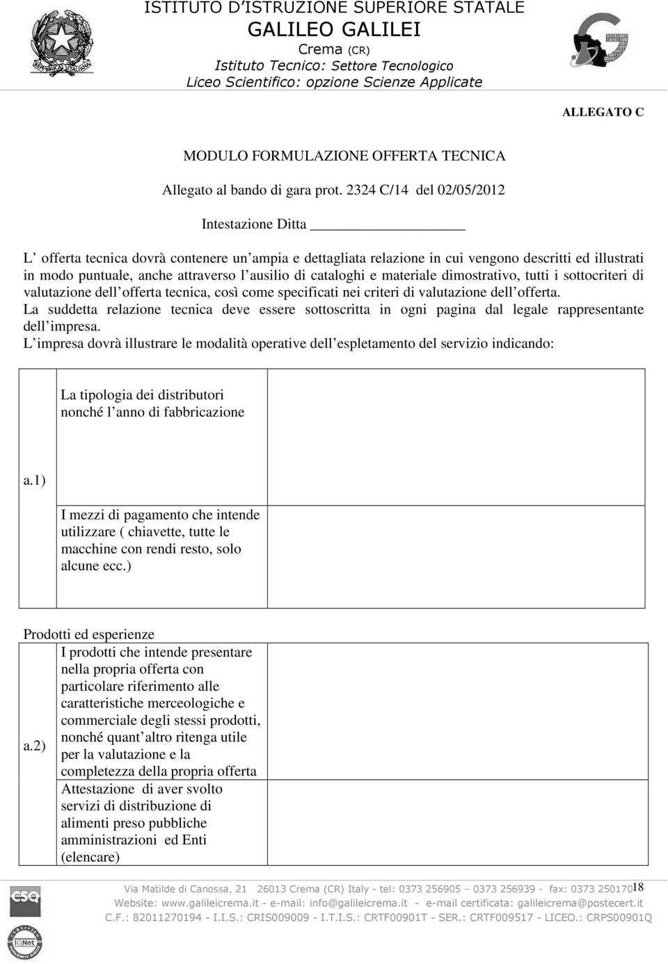 cataloghi e materiale dimostrativo, tutti i sottocriteri di valutazione dell offerta tecnica, così come specificati nei criteri di valutazione dell offerta.