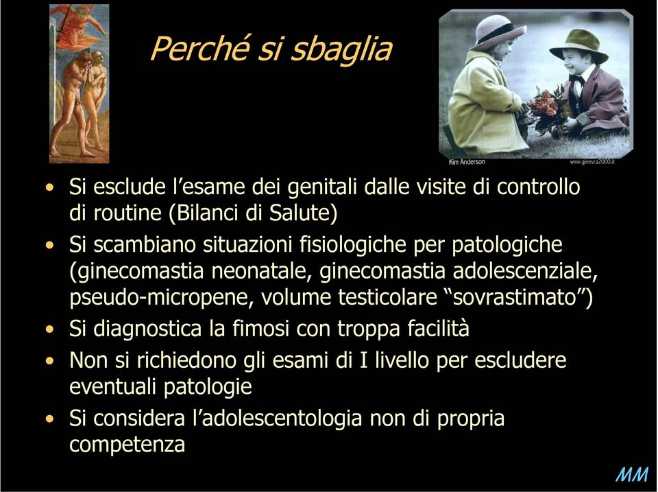 pseudo-micropene, volume testicolare sovrastimato ) Si diagnostica la fimosi con troppa facilità Non si