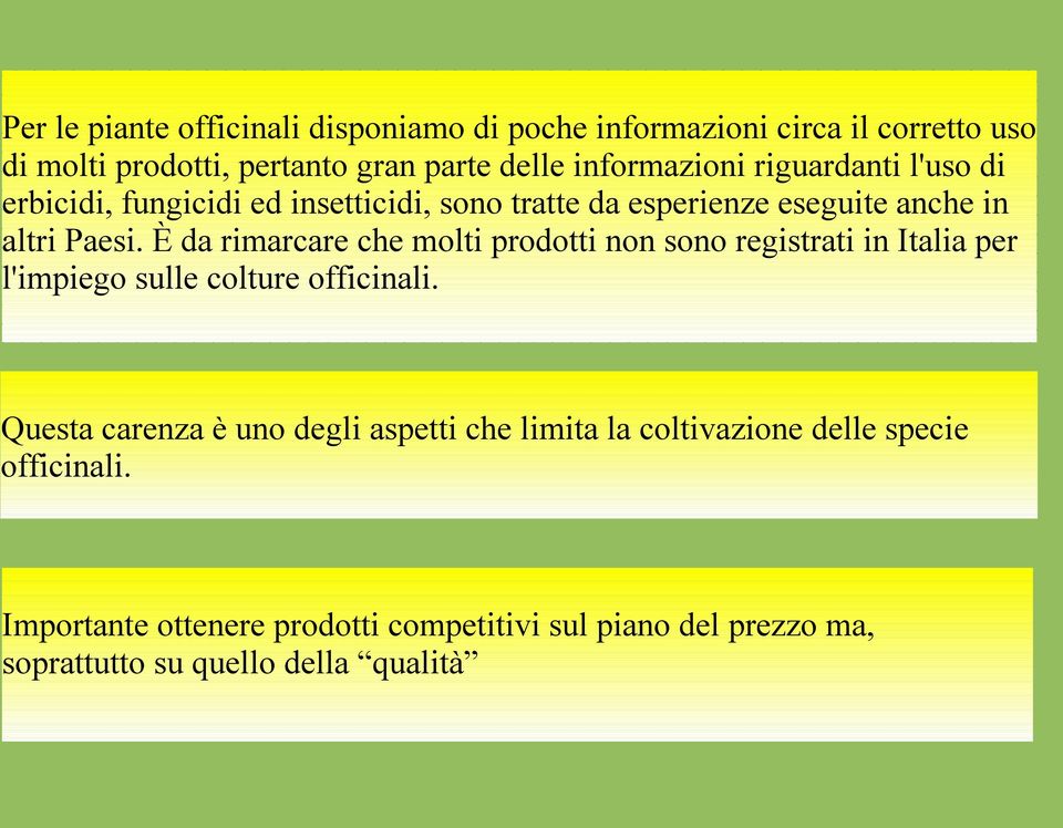 È da rimarcare che molti prodotti non sono registrati in Italia per l'impiego sulle colture officinali.