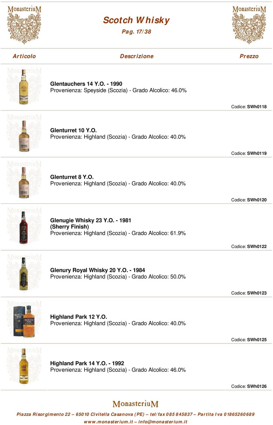 9% Codice: SWh0122 Glenury Royal Whisky 20 Y.O. - 1984 Provenienza: Highland (Scozia) - Grado Alcolico: 50.0% Codice: SWh0123 Highland Park 12 Y.O. Provenienza: Highland (Scozia) - Grado Alcolico: 40.