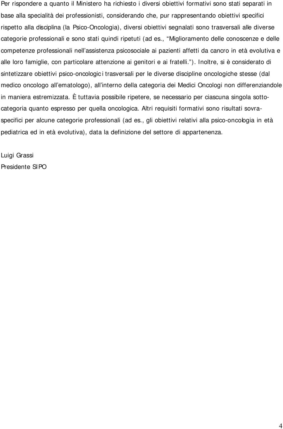 , Miglioramento delle conoscenze e delle competenze professionali nell assistenza psicosociale ai pazienti affetti da cancro in età evolutiva e alle loro famiglie, con particolare attenzione ai