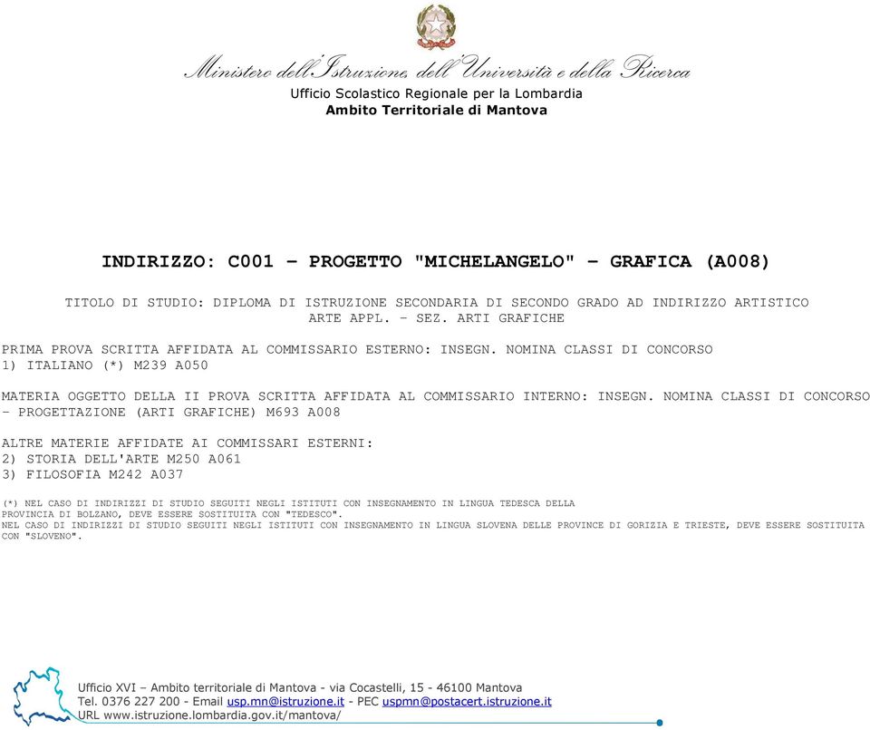 ARTI GRAFICHE 1) ITALIANO (*) M239 A050 - PROGETTAZIONE (ARTI GRAFICHE) M693 A008 2) STORIA