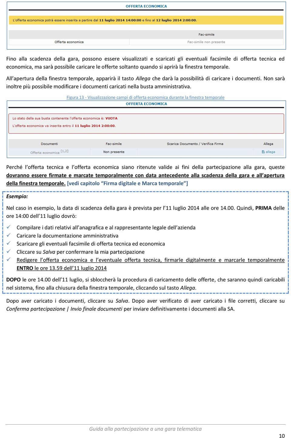 Non sarà inoltre più possibile modificare i documenti caricati nella busta amministrativa.