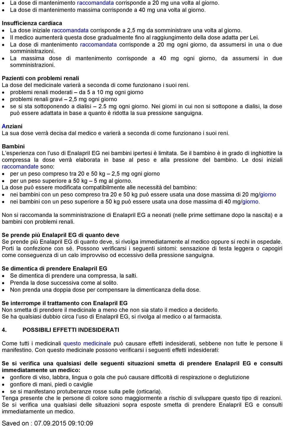 Il medico aumenterà questa dose gradualmente fino al raggiungimento della dose adatta per Lei.