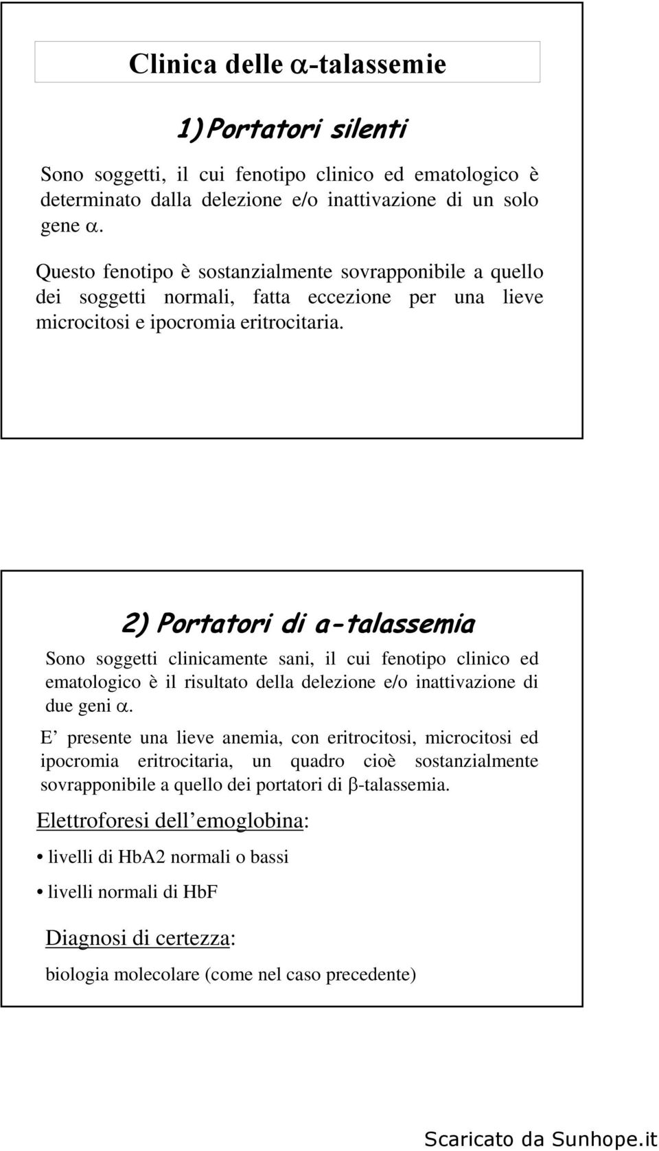 2) Portatori di a-talassemia Sono soggetti clinicamente sani, il cui fenotipo clinico ed ematologico è il risultato della delezione e/o inattivazione di due geni.