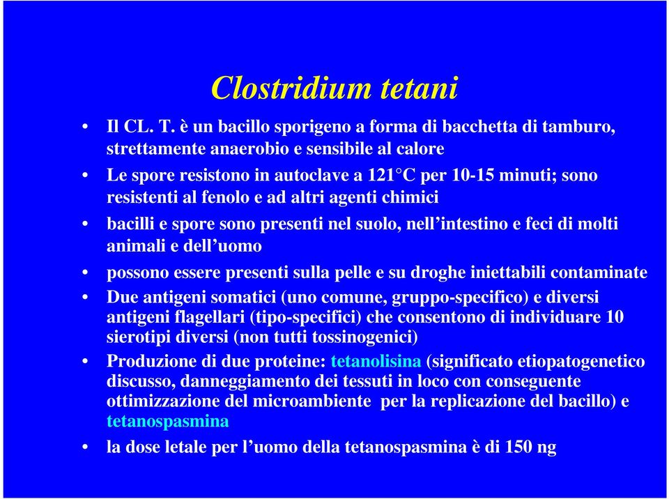 agenti chimici bacilli e spore sono presenti nel suolo, nell intestino e feci di molti animali e dell uomo possono essere presenti sulla pelle e su droghe iniettabili contaminate Due antigeni