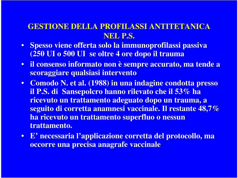 di Sansepolcro hanno rilevato che il 53% ha ricevuto un trattamento adeguato dopo un trauma, a seguito di corretta anamnesi vaccinale.