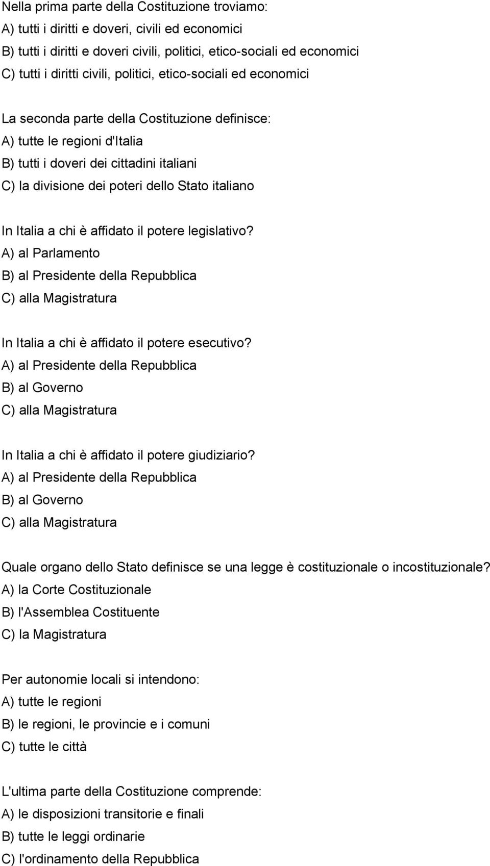 italiano In Italia a chi è affidato il potere legislativo? A) al Parlamento B) al Presidente della Repubblica In Italia a chi è affidato il potere esecutivo?