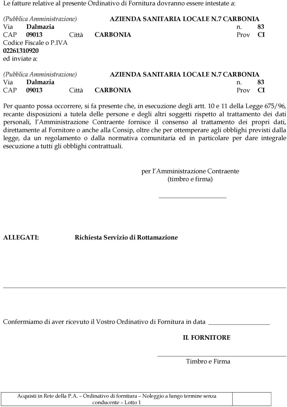 83 CAP 09013 Città CARBONIA Prov CI Per quanto possa occorrere, si fa presente che, in esecuzione degli artt.