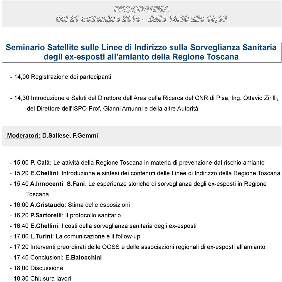 Gianni Amunni e della altre Autorità Moderatori: D.Sallese, F.Gemmi - 15,00 P. Calà: Le attività della Regione Toscana in materia di prevenzione dal rischio amianto - 15,20 E.