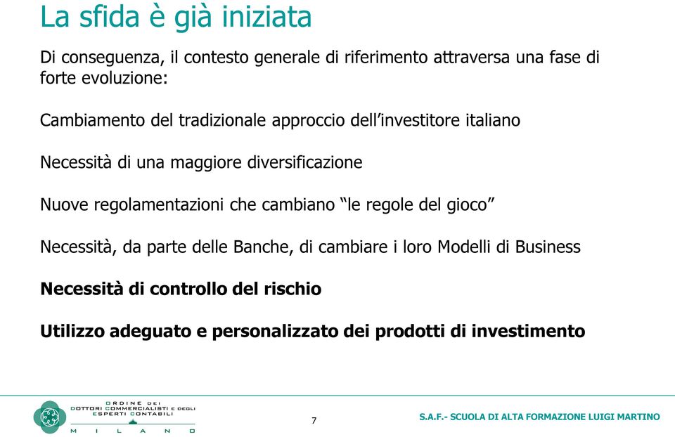 diversificazione Nuove regolamentazioni che cambiano le regole del gioco Necessità, da parte delle Banche, di