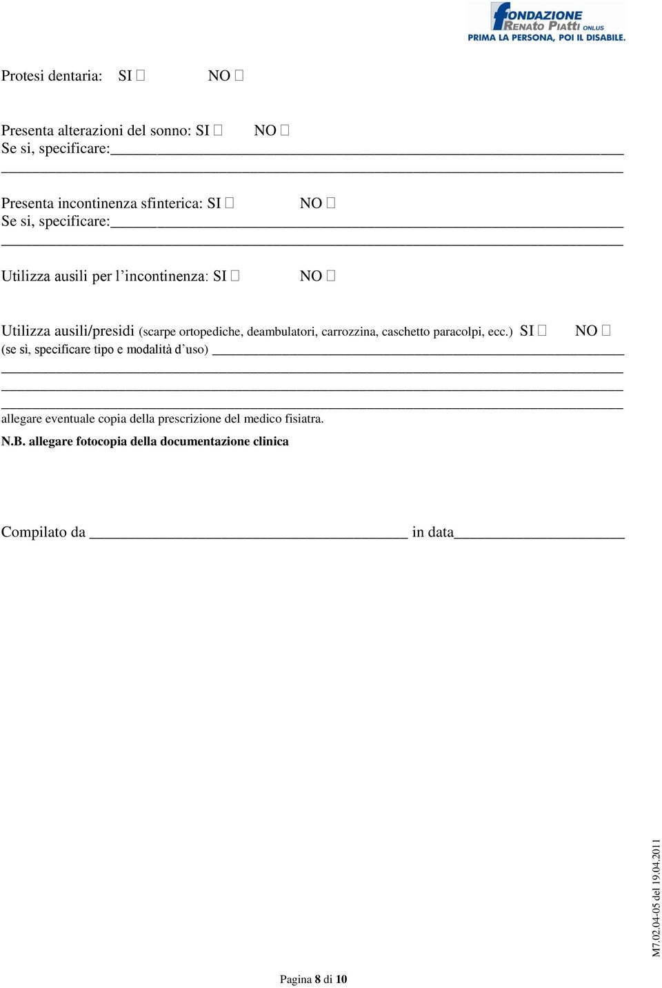 deambulatori, carrozzina, caschetto paracolpi, ecc.