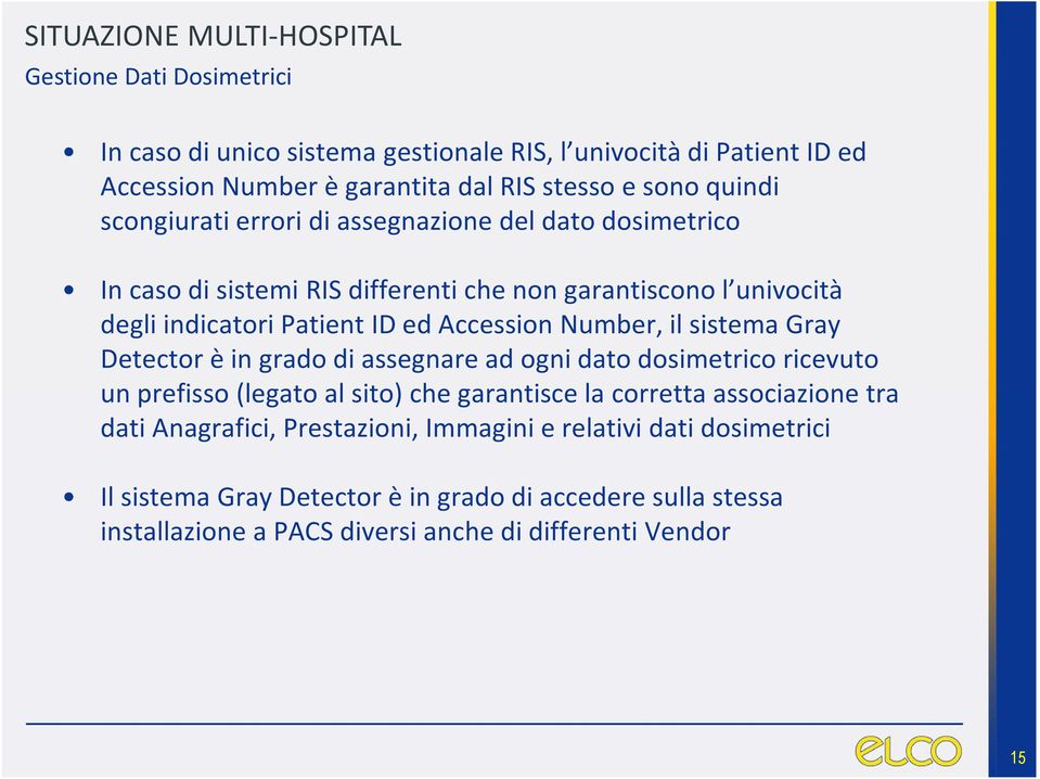 Number, il sistema Gray Detector è in grado di assegnare ad ogni dato dosimetrico ricevuto un prefisso (legato al sito) che garantisce la corretta associazione tra dati