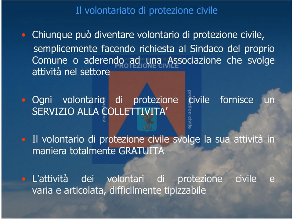 di protezione civile fornisce un SERVIZIO ALLA COLLETTIVITA Il volontario di protezione civile svolge la sua attività