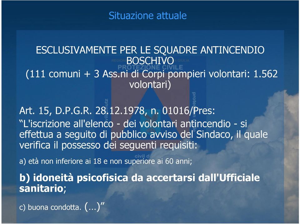 01016/Pres: L'iscrizione all'elenco - dei volontari antincendio - si effettua a seguito di pubblico avviso del Sindaco,