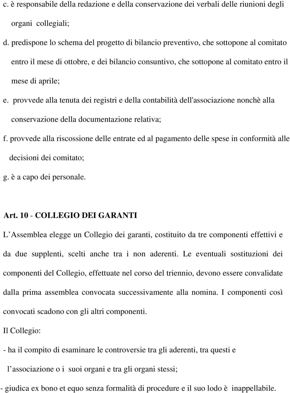 provvede alla tenuta dei registri e della contabilità dell'associazione nonchè alla conservazione della documentazione relativa; f.