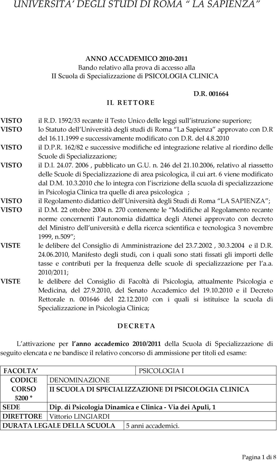 2006, pubblicato un G.U. n. 246 del 21.10.2006, relativo al riassetto delle Scuole di Specializzazione di area psicologica, il cui art. 6 viene modificato dal D.M. 10.3.