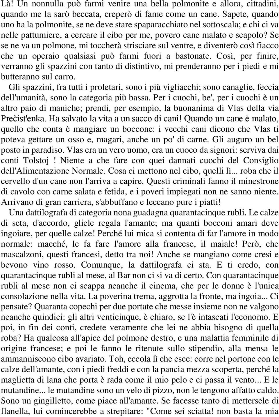 Se se ne va un polmone, mi toccherà strisciare sul ventre, e diventerò così fiacco che un operaio qualsiasi può farmi fuori a bastonate.