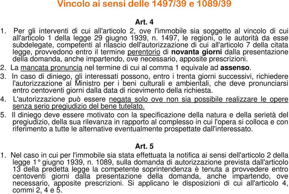 dalla presentazione della domanda, anche impartendo, ove necessario, apposite prescrizioni. 2. La mancata pronuncia nel termine di cui al comma 1 equivale ad assenso. 3.