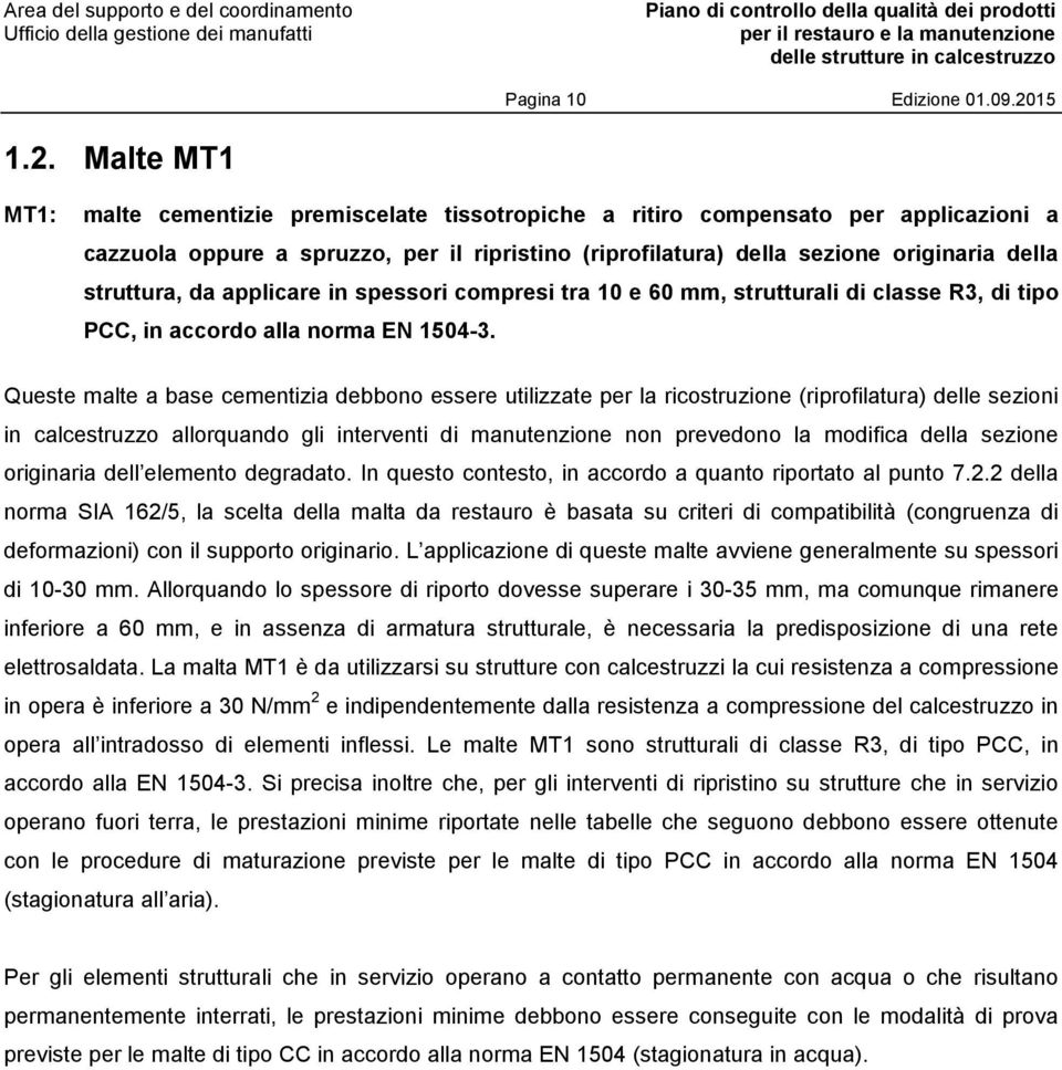 Malte MT1 MT1: malte cementizie premiscelate tissotropiche a ritiro compensato per applicazioni a cazzuola oppure a spruzzo, per il ripristino (riprofilatura) della sezione originaria della