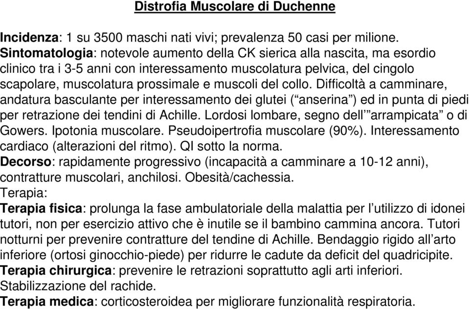 collo. Difficoltà a camminare, andatura basculante per interessamento dei glutei ( anserina ) ed in punta di piedi per retrazione dei tendini di Achille.