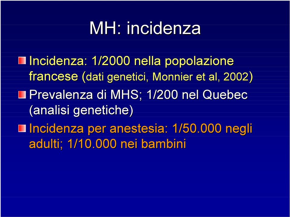 Prevalenza di MHS; 1/200 nel Quebec (analisi genetiche)