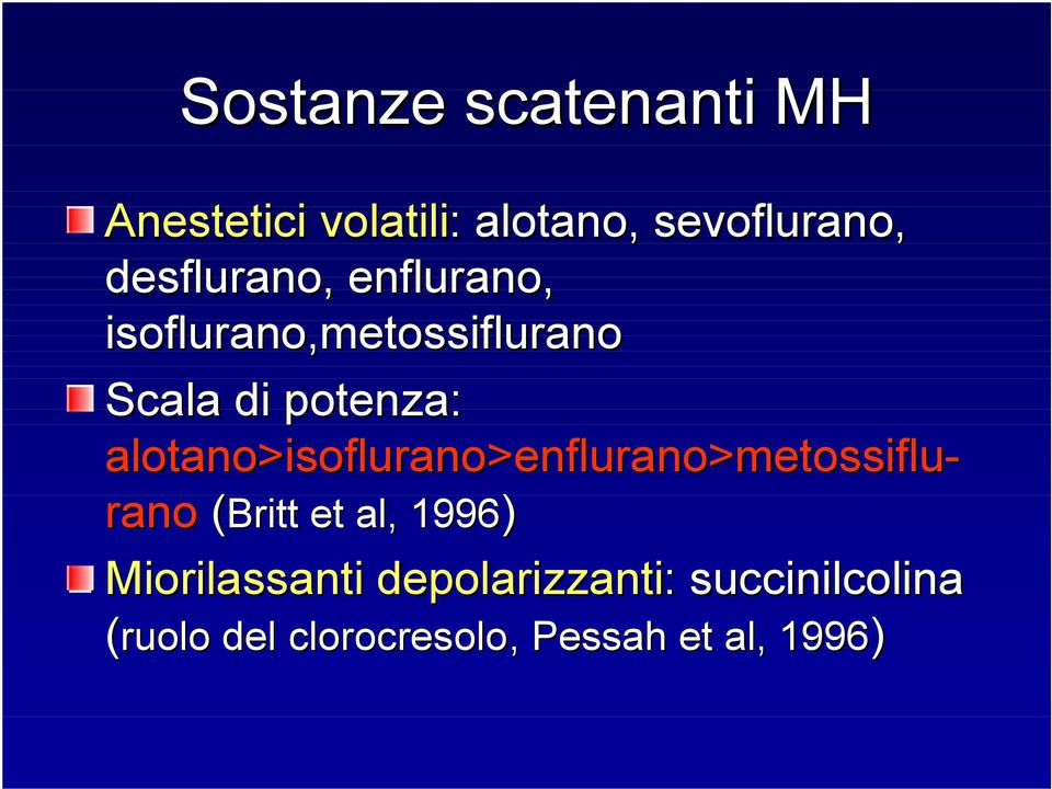 alotano>isoflurano isoflurano>enflurano>metossiflu- rano (Britt et al,