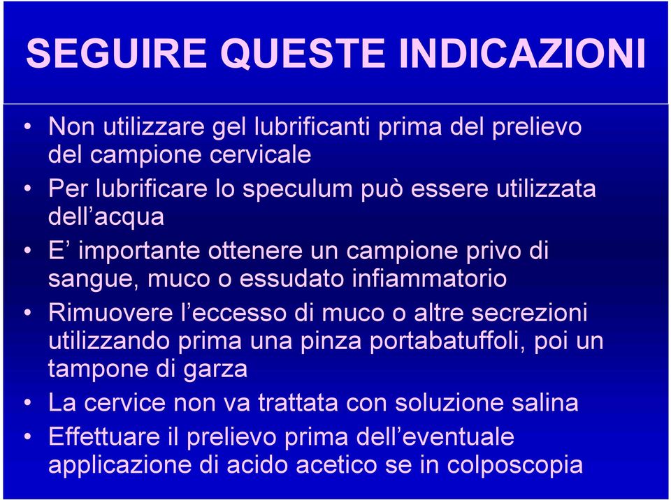 Rimuovere l eccesso di muco o altre secrezioni utilizzando prima una pinza portabatuffoli, poi un tampone di garza La