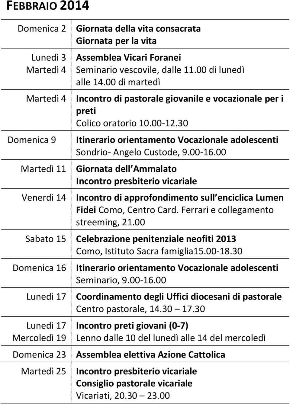 00-16.00 Giornata dell Ammalato Incontro di approfondimento sull enciclica Lumen Fidei Como, Centro Card. Ferrari e collegamento streeming, 21.