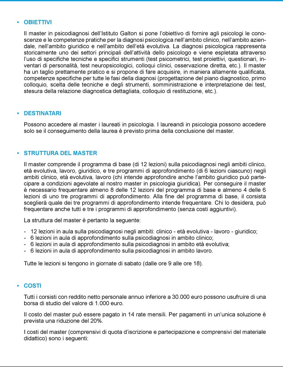 La diagnosi psicologica rappresenta storicamente uno dei settori principali dell attività dello psicologo e viene espletata attraverso l uso di specifiche tecniche e specifici strumenti (test