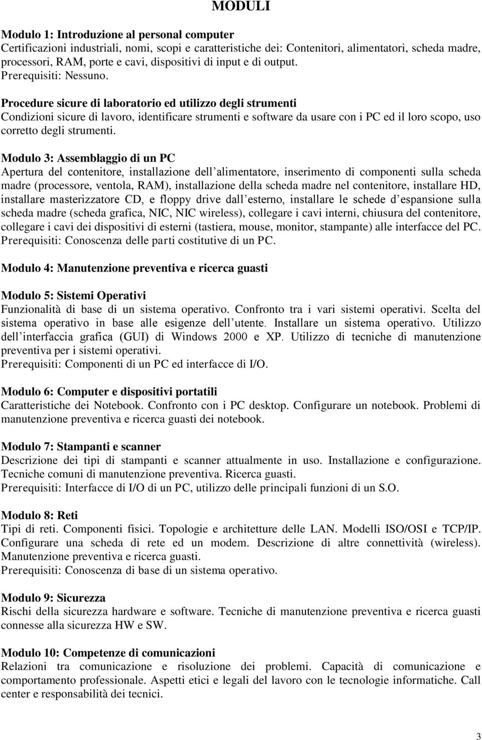 Procedure sicure di laboratorio ed utilizzo degli strumenti Condizioni sicure di lavoro, identificare strumenti e software da usare con i PC ed il loro scopo, uso corretto degli strumenti.