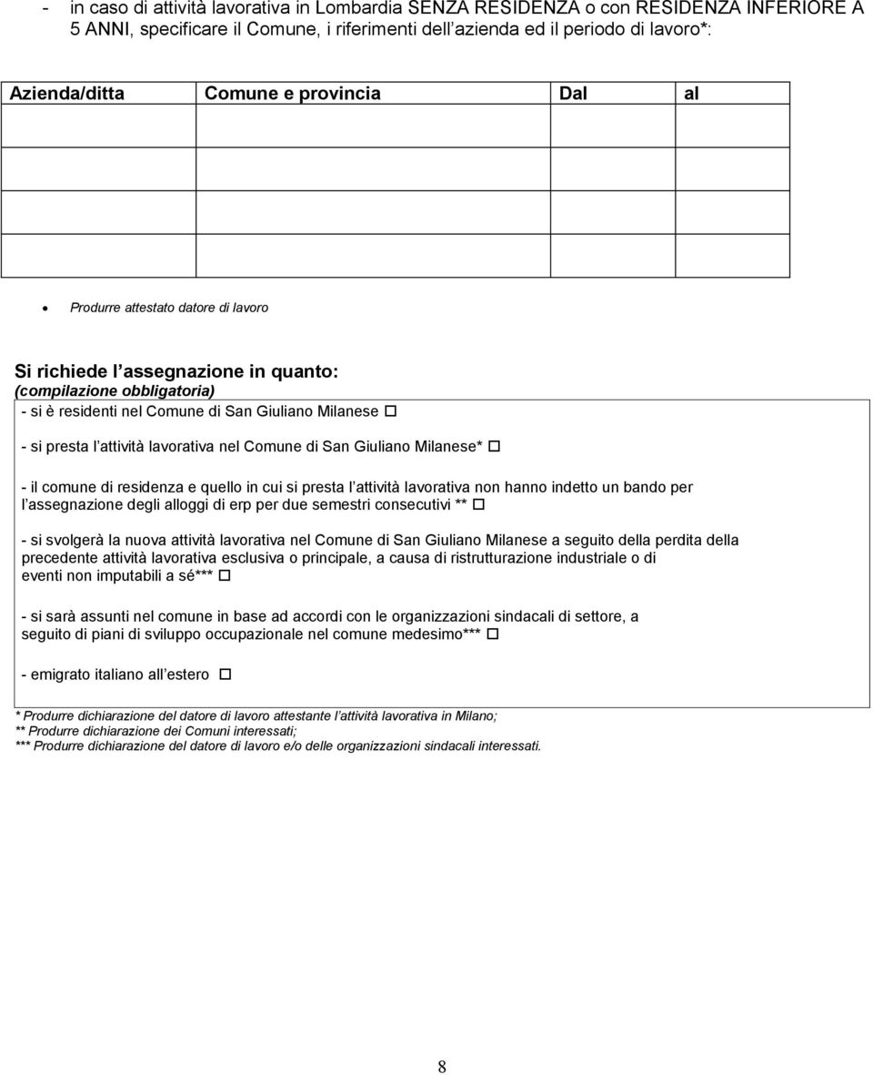 lavorativa nel Comune di San Giuliano Milanese* - il comune di residenza e quello in cui si presta l attività lavorativa non hanno indetto un bando per l assegnazione degli alloggi di erp per due