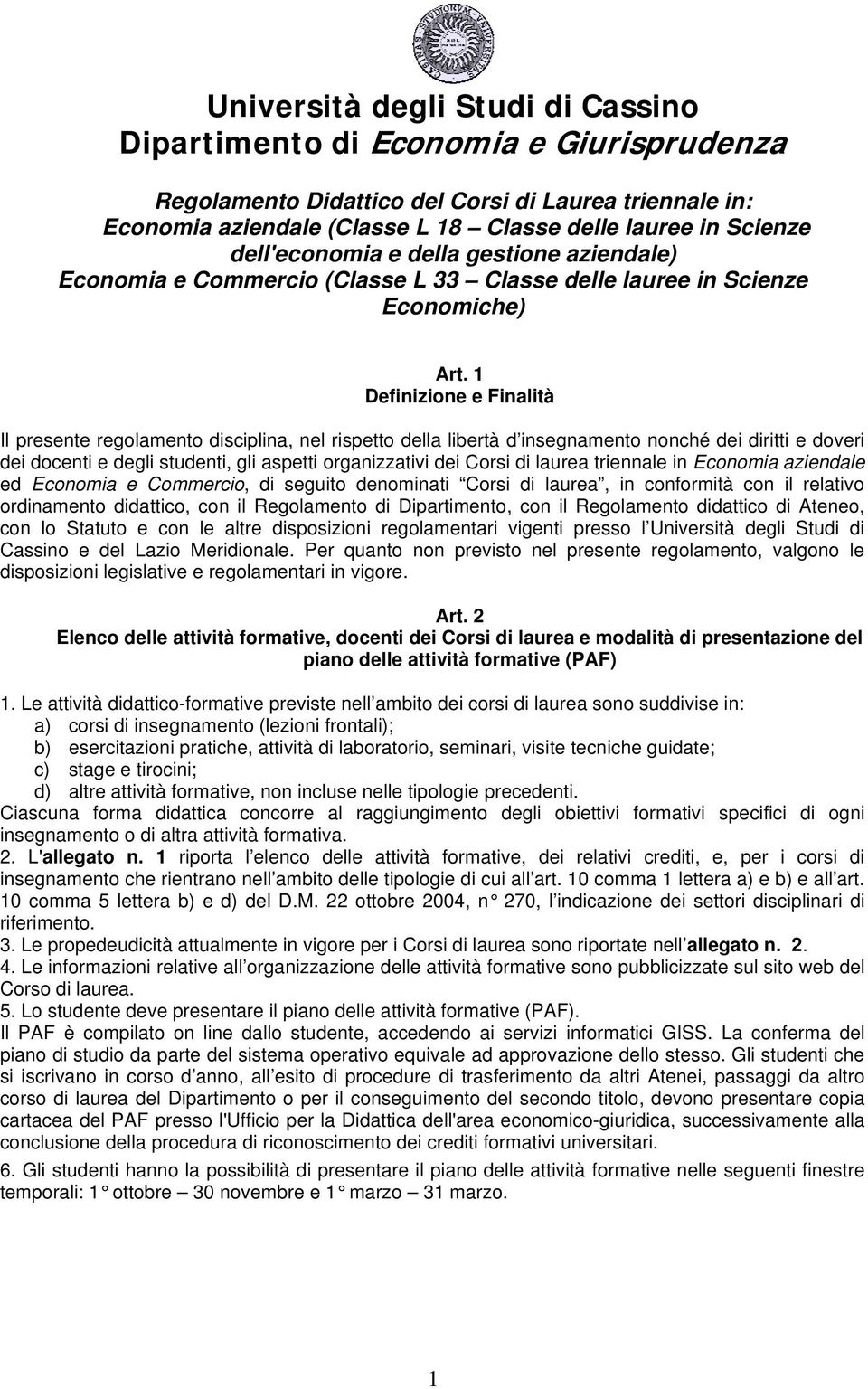 1 Definizione e Finalità Il presente regolamento disciplina, nel rispetto della libertà d insegnamento nonché dei diritti e doveri dei docenti e degli studenti, gli aspetti organizzativi dei Corsi di