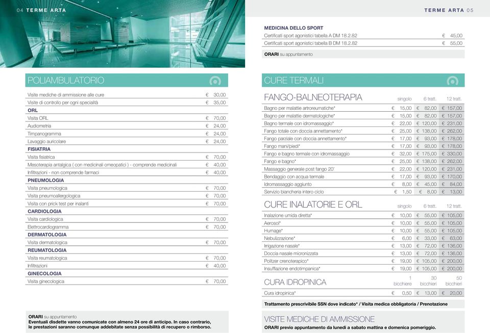 Visita ORL 70,00 Audiometria 24,00 Timpanogramma 24,00 Lavaggio auricolare 24,00 FISIATRIA Visita fisiatrica 70,00 Mesoterapia antalgica ( con medicinali omeopatici ) - comprende medicinali 40,00