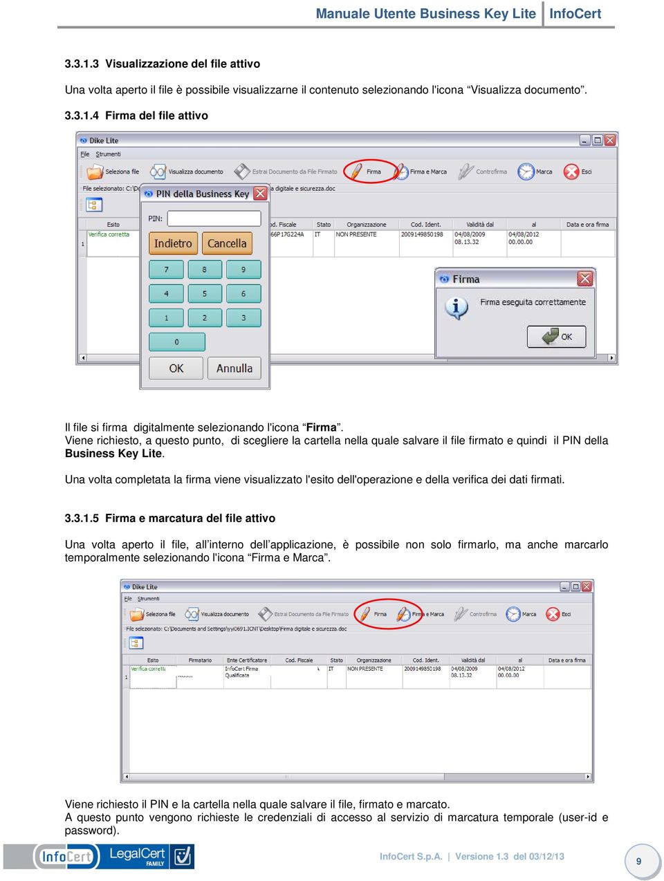 Una volta completata la firma viene visualizzato l'esito dell'operazione e della verifica dei dati firmati. 3.3.1.