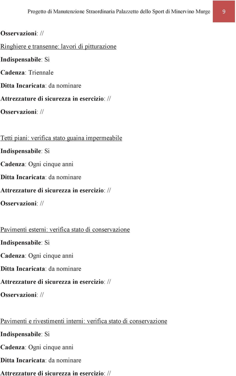 Pavimenti esterni: verifica stato di conservazione Cadenza: Ogni cinque anni