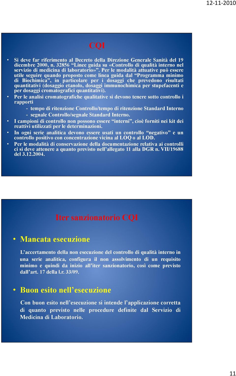 etanolo, dosaggi immunochimica per stupefacenti e per dosaggi cromatografici quantitativi).