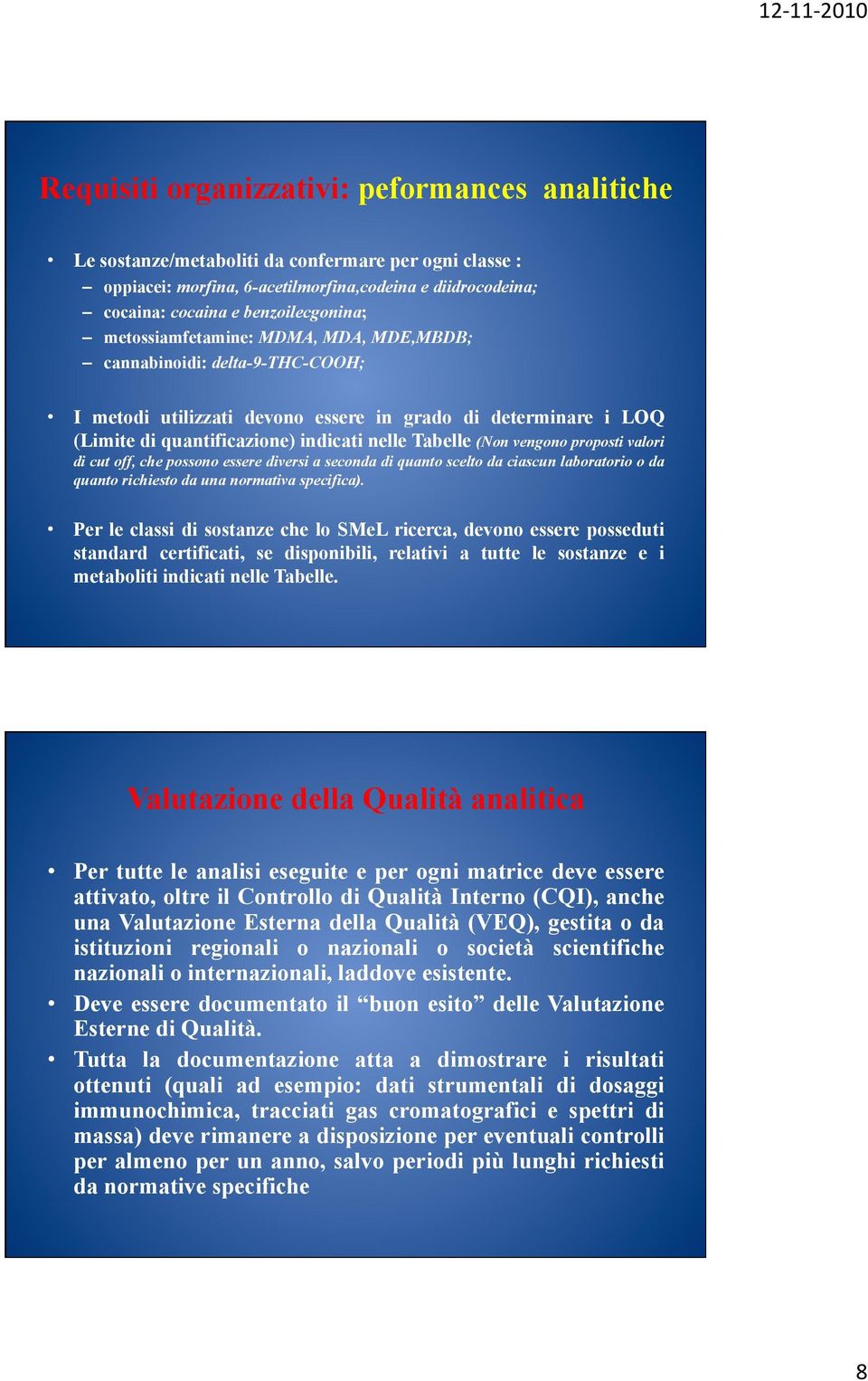 proposti valori di cut off, che possono essere diversi a seconda di quanto scelto da ciascun laboratorio o da quanto richiesto da una normativa specifica).