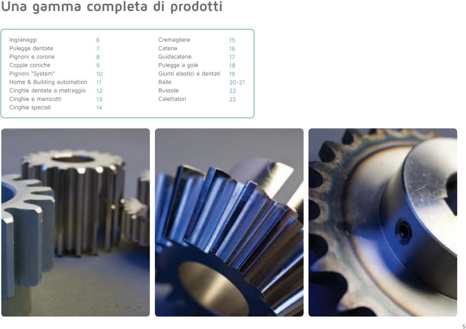 6 7 8 9 10 11 12 13 14 Cremagliere Catene Guidacatene Pulegge a gole Giunti elastici e dentati