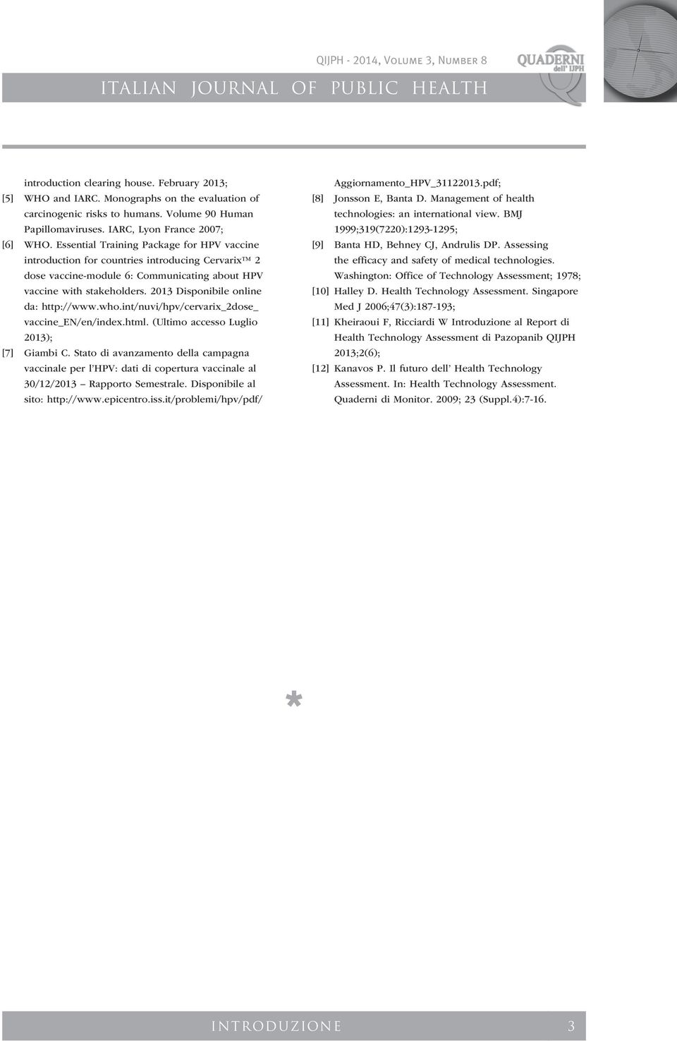 2013 Disponibile online da: http://www.who.int/nuvi/hpv/cervarix_2dose_ vaccine_en/en/index.html. (Ultimo accesso Luglio 2013); [7] Giambi C.